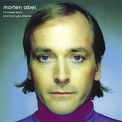 I'll Come Back And Love You Forever Morten Abel