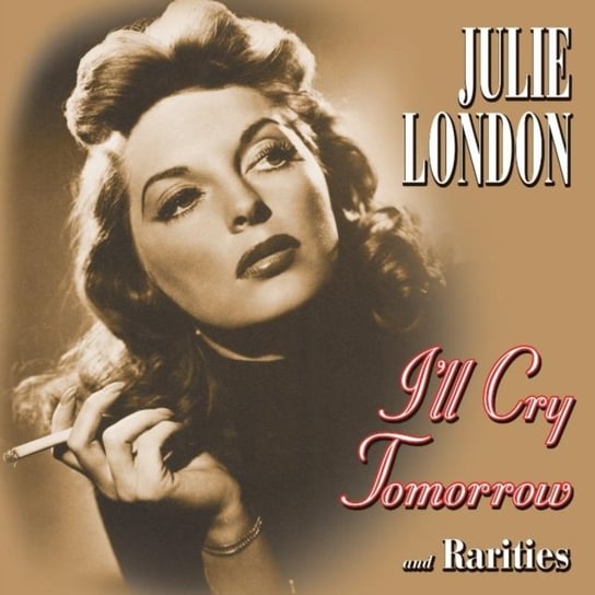 I'll Cry Tomorrow And Rarities London Julie