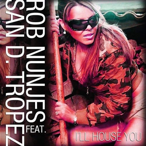 I'll House You [feat. San D. Tropez] Rob Nunjes