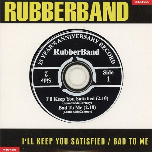 I'll Keep You Satisfied / Bad To Me Rubber Band