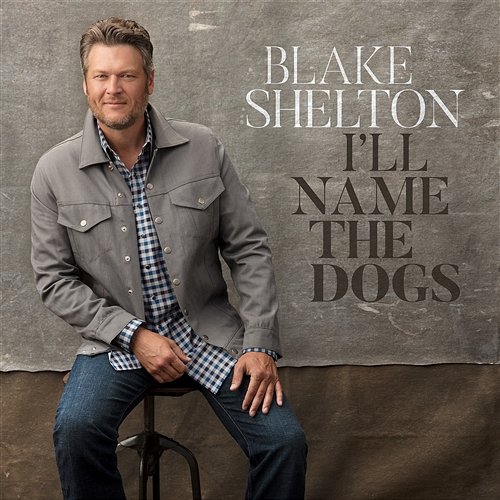 I'll Name the Dogs Blake Shelton