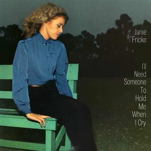 I'll Need Someone to Hold Me (When I Cry) Janie Fricke