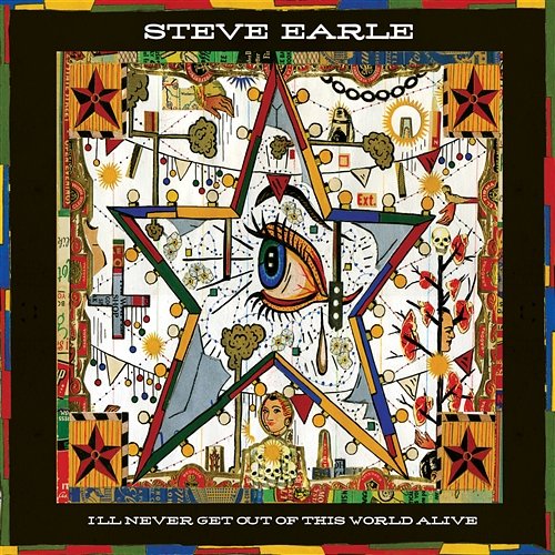 I'll Never Get out of This World Alive Steve Earle