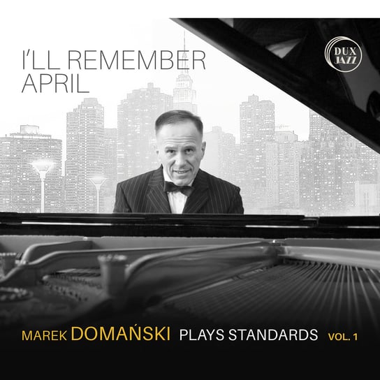 I’ll Remember April: Marek Domański Plays Standards. Volume 1 Domański Marek