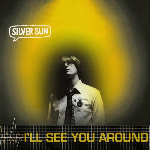 I’ll See You Around Silver Sun