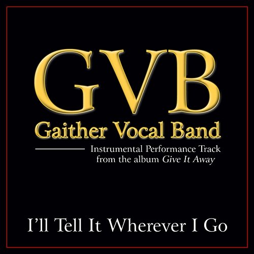 I'll Tell It Wherever I Go Gaither Vocal Band