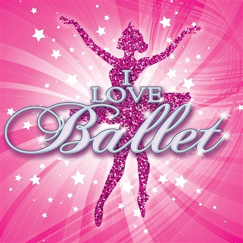 I Love Ballet Various Artists