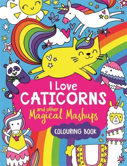 I Love Caticorns and other Magical Mashups Colouring Book Sarah Wade