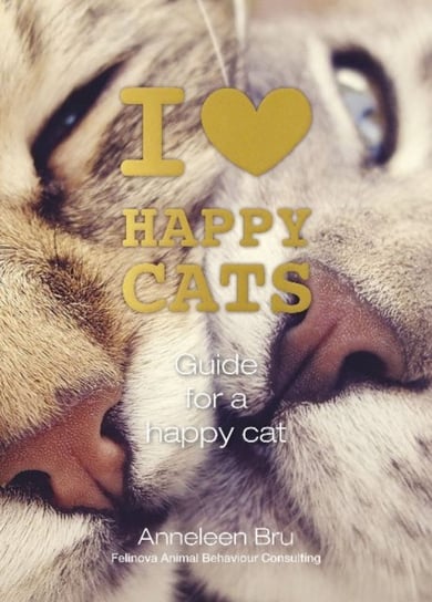 I Love Happy Cats Guide for a Happy Cat Anneleen Bru
