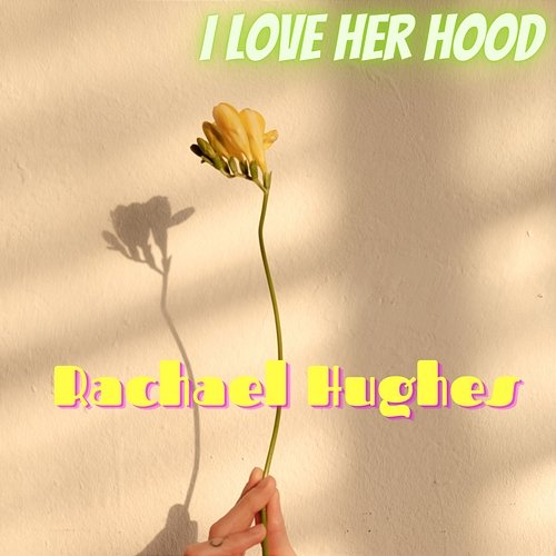 I Love Her Hood Rachael Hughes