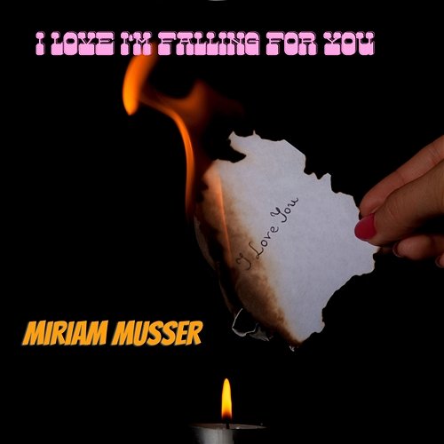 I Love I'm Falling For You Miriam Musser