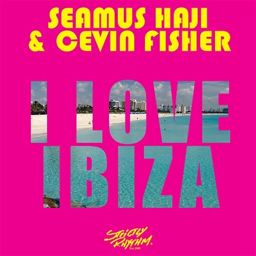 I Love Ibiza Seamus Haji & Cevin Fisher