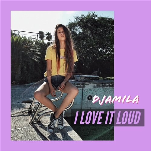 I Love It Loud Djamila