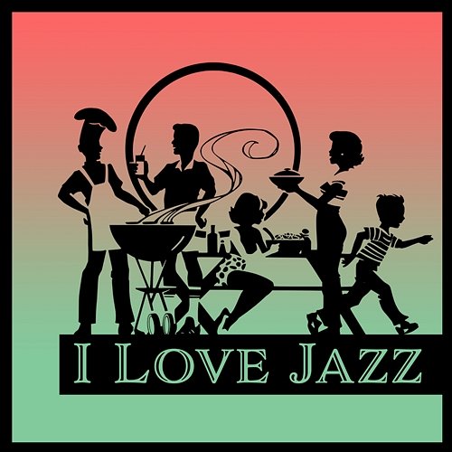 I Love Jazz: Relaxation Mood, Fine Intimate Family Celebration, Easy Listening Background Music, Positive Emotions Classical Jazz Academy