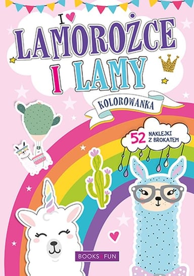 I love Lamorożce i Lamy. Kolorowanka i naklejki Opracowanie zbiorowe