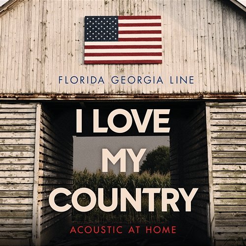 I Love My Country Florida Georgia Line