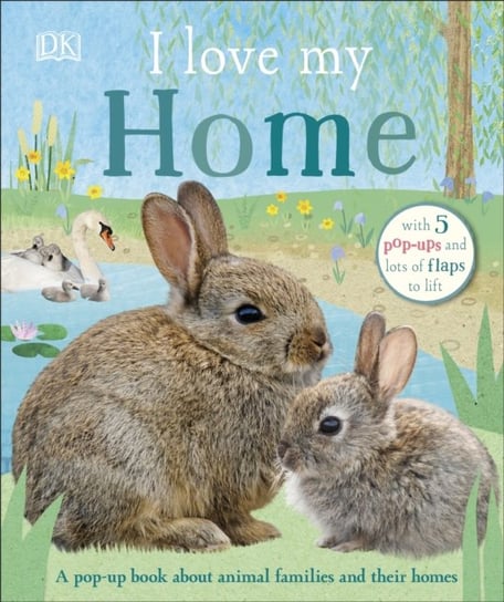 I Love My Home. A pop-up book about animal families and their homes Opracowanie zbiorowe