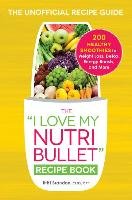 I Love My NutriBullet. Recipe Book Brandon Britt