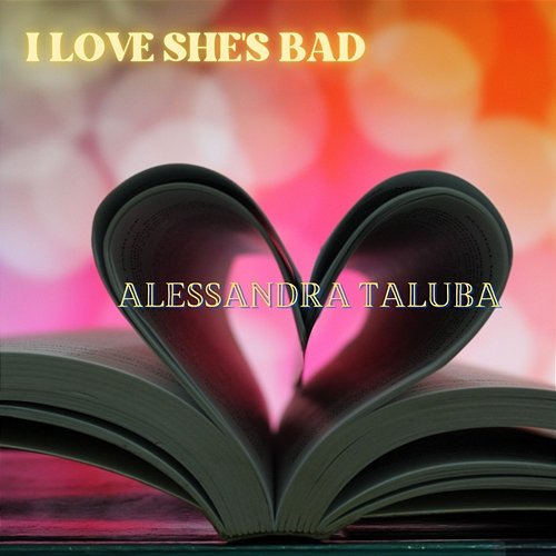 I Love She's Bad Alessandra Taluba