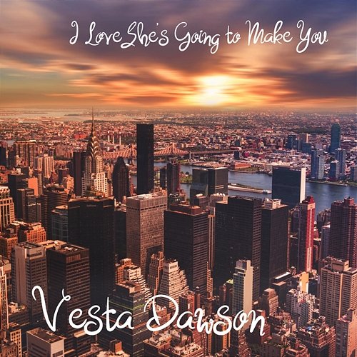 I Love She's Going to Make You Vesta Dawson