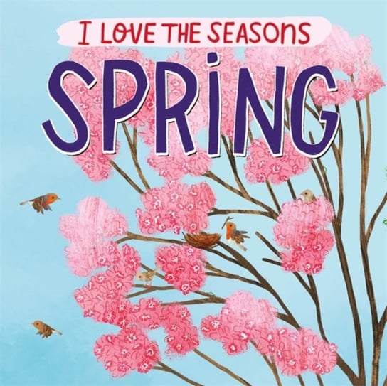 I Love the Seasons: Spring Lizzie Scott