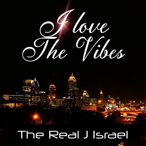 I Love The Vibes The Real J Israel
