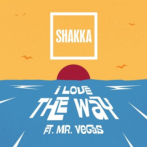 I Love the Way Shakka feat. Mr. Vegas