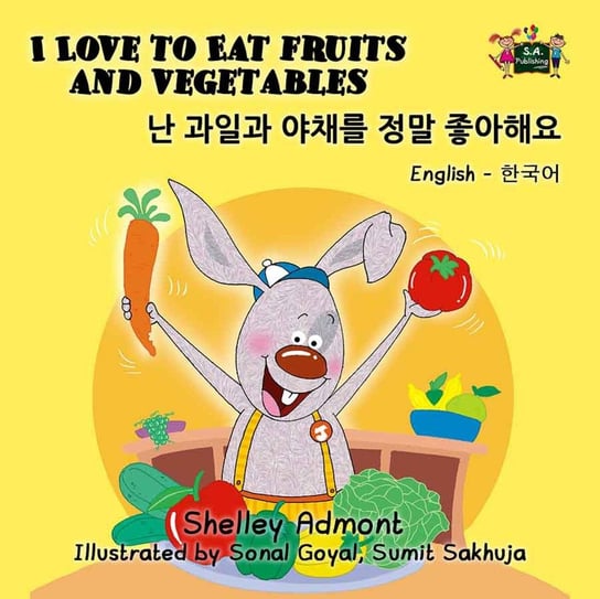 I Love to Eat Fruits and Vegetables 난 과일과 야채를 정말 좋아해요 Shelley Admont