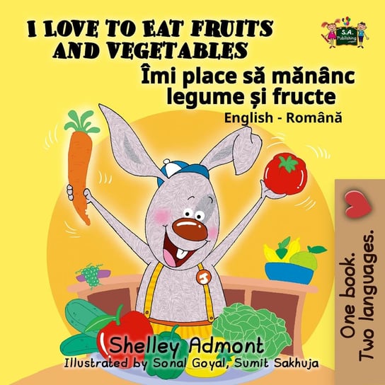 I Love to Eat Fruits and Vegetables Îmi place sǎ mǎnȃnc legume și fructe Shelley Admont