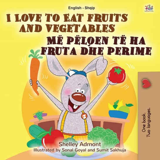 I Love to Eat Fruits and Vegetables Më pëlqen të ha fruta dhe perime Shelley Admont