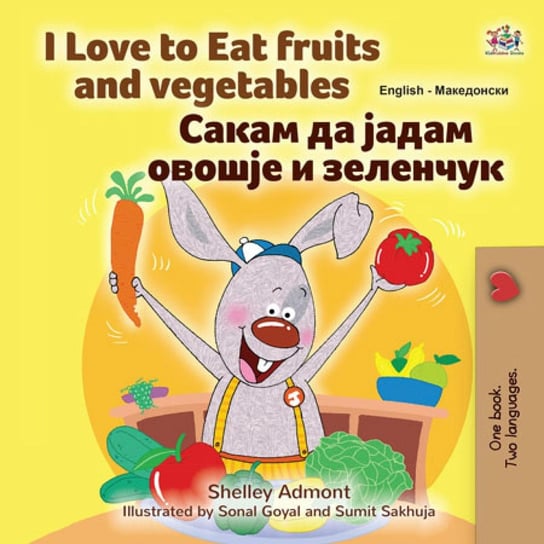 I Love to Eat Fruits and Vegetables Сакам да Јадам Овошје и Зеленчук Shelley Admont