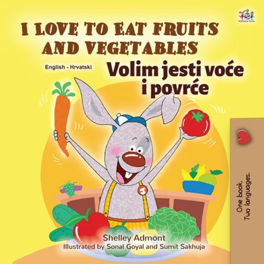 I Love to Eat Fruits and Vegetables Volim jesti voce i povrce Shelley Admont