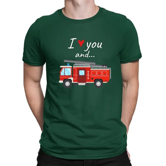 I love you and wóz strażacki - męska koszulka na prezent Zielona Koszulkowy