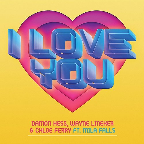 I Love You Damon Hess, Chloe Ferry, Wayne Lineker feat. Mila Falls