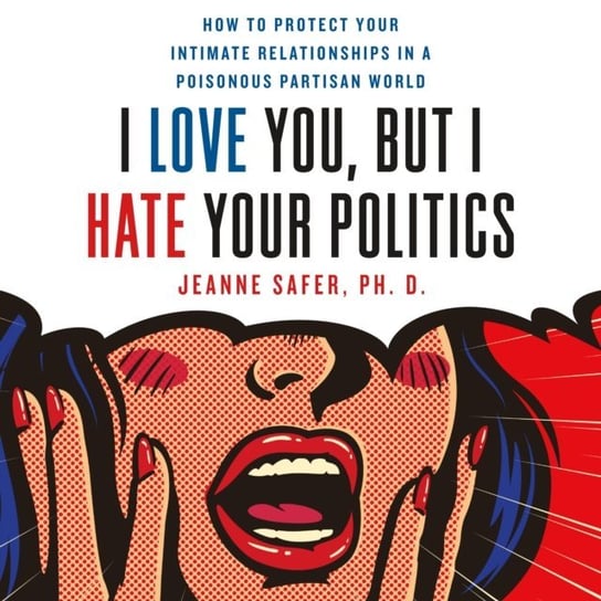 I Love You, but I Hate Your Politics Safer Jeanne