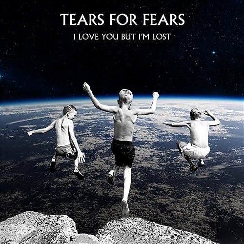 I Love You But I'm Lost Tears For Fears