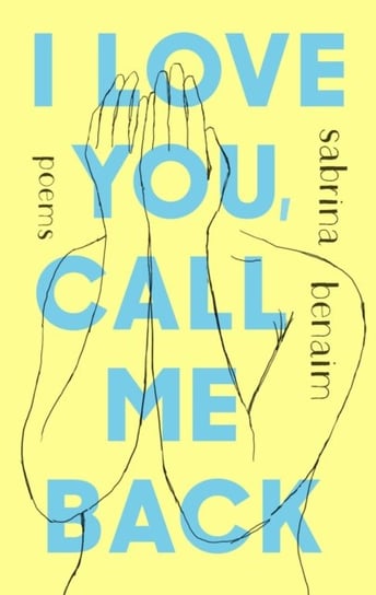 I Love You, Call Me Back. Poems Benaim Sabrina