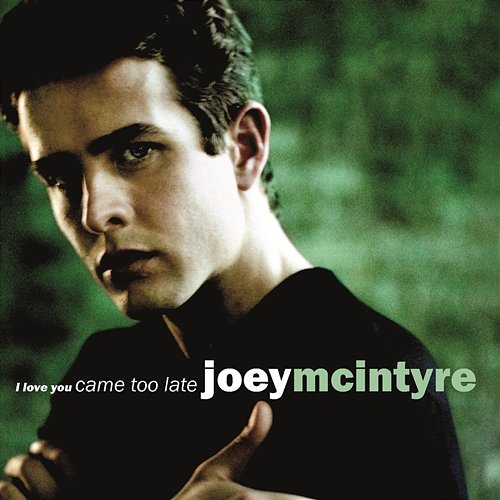 I Love You Came Too Late Joey McIntyre