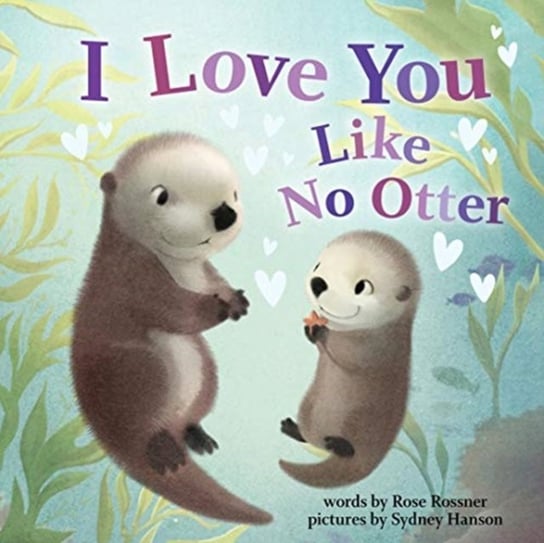 I Love You Like No Otter Rose Rossner