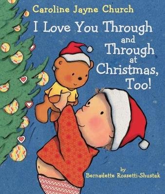 I Love You Through and Through at Christmas, Too! Bernadette Rossetti-Shustak