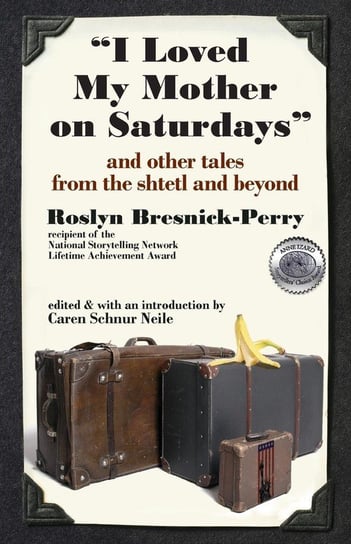 I Loved My Mother on Saturdays and Other Tales from the Shtetl and Beyond Bresnick-Perry Roslyn