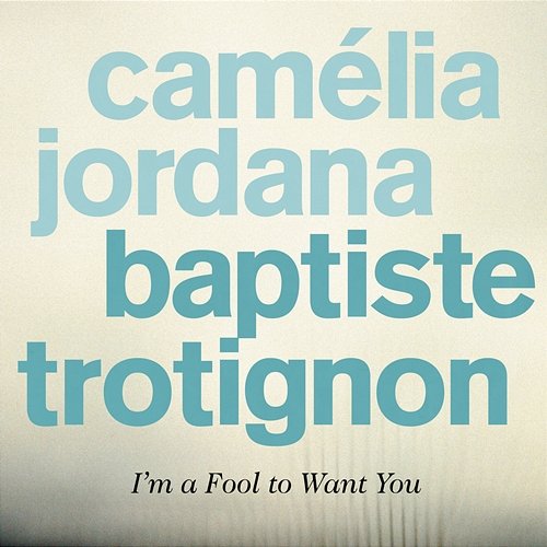 I'm a Fool to Want You Baptiste Trotignon & Camélia Jordana