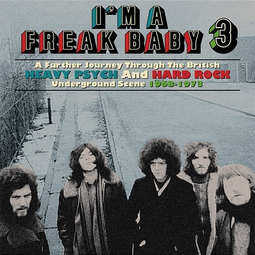 I'm A Freak Baby 3: A Further Journey Through The British Heavy Psych And Hard Rock Underground Scene 1968-1973 Various Artists