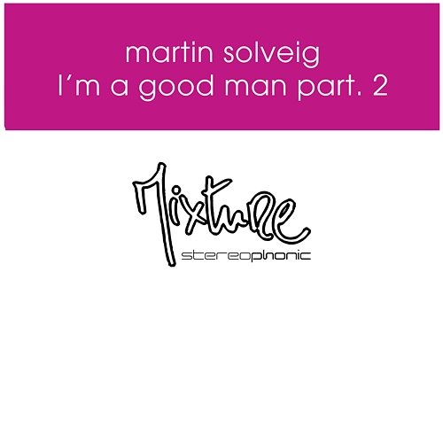 I'm a Good Man Remixes, Pt. 2 Martin Solveig