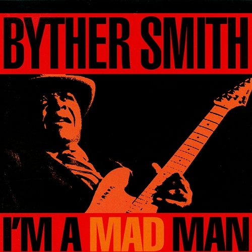I'm A Mad Man Byther Smith