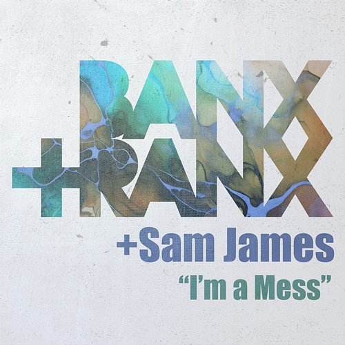 I'm A Mess Sam James, Banx & Ranx