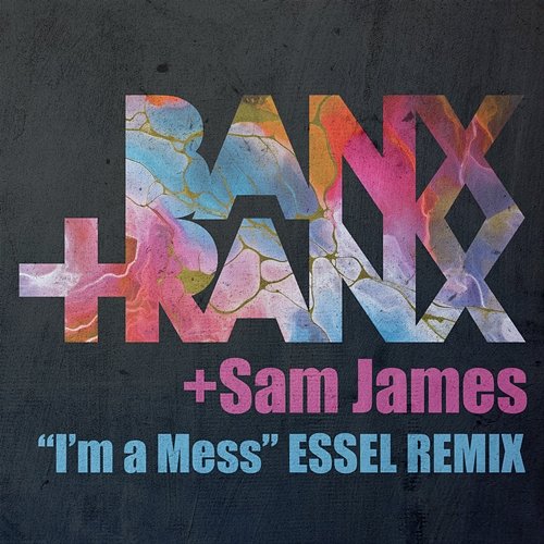 I'm A Mess Banx & Ranx, ESSEL, Sam James