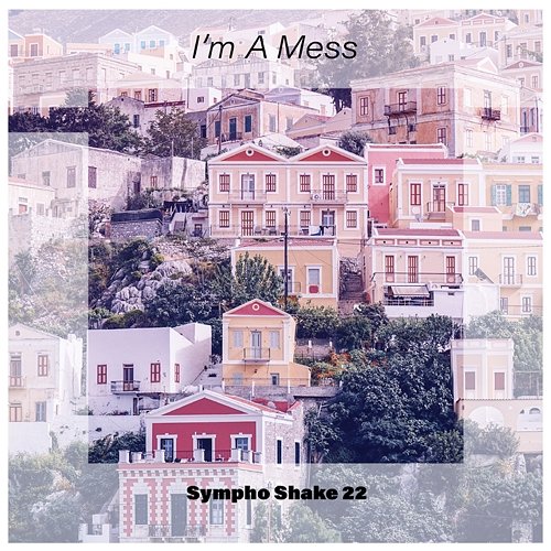 I'm A Mess Sympho Shake 22 Various Artists
