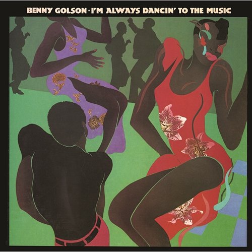 I'm Always Dancin' to the Music Benny Golson