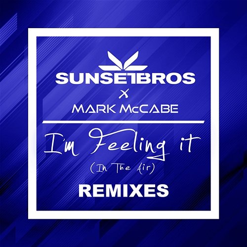 I'm Feeling It (In The Air) Sunset Bros, Mark McCabe